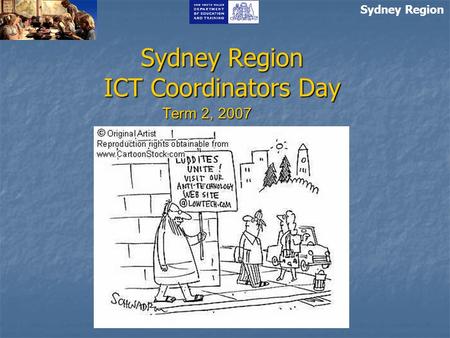 Sydney Region ICT Coordinators Day Term 2, 2007 Sydney Region.