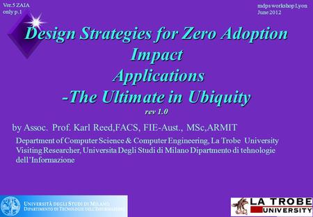 Ver.5 ZAIA only p.1 mdps workshop Lyon June 2012 Design Strategies for Zero Adoption Impact Applications -The Ultimate in Ubiquity rev 1.0 Department of.