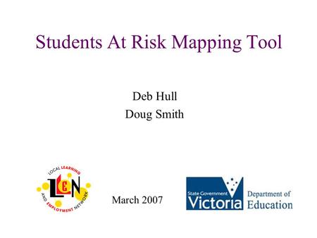 Students At Risk Mapping Tool Deb Hull Doug Smith March 2007.