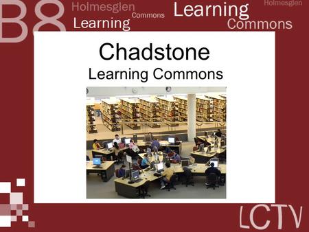 Chadstone Learning Commons. Where the Library… ...meets the Information Age.