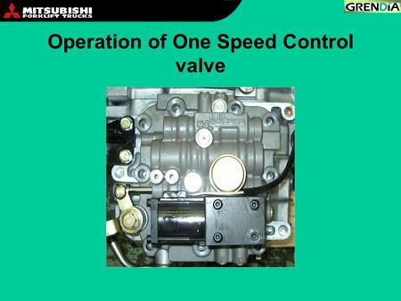 Operation of One Speed Control valve. Transmission control valve N-range operation Transmission Control valve.
