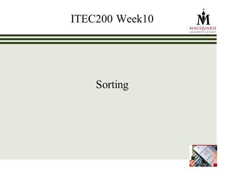 ITEC200 Week10 Sorting. www.ics.mq.edu.au/p pdp 2 Learning Objectives – Week10 Sorting (Chapter10) By working through this chapter, students should: Learn.