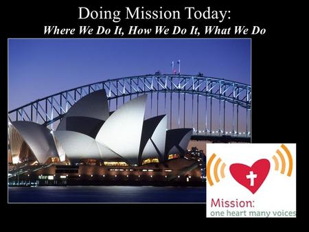 Doing Mission Today: Where We Do It, How We Do It, What We Do.