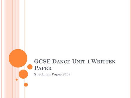 GCSE D ANCE U NIT 1 W RITTEN P APER Specimen Paper 2009.