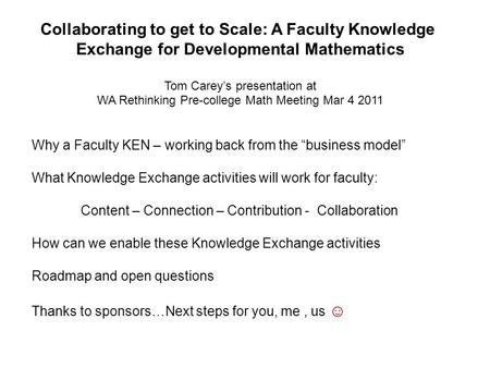 Collaborating to get to Scale: A Faculty Knowledge Exchange for Developmental Mathematics Tom Carey’s presentation at WA Rethinking Pre-college Math Meeting.