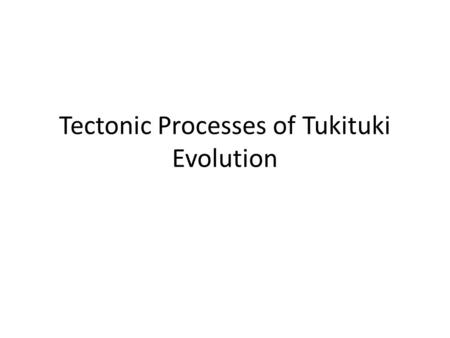 Tectonic Processes of Tukituki Evolution. Stage one.