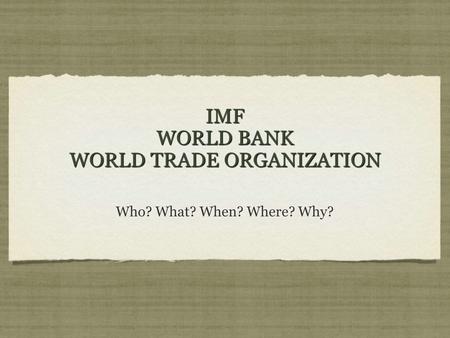 IMF WORLD BANK WORLD TRADE ORGANIZATION