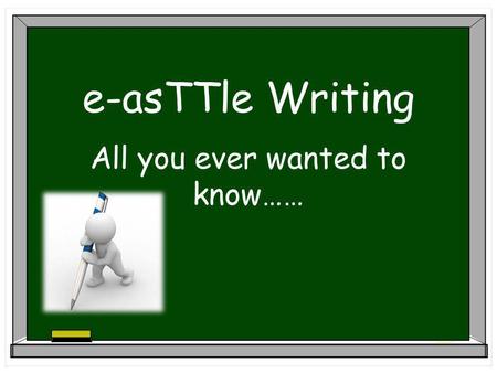E-asTTle Writing All you ever wanted to know……. “Launched in November 2007, the Revised New Zealand Curriculum sets the direction for teaching and learning.