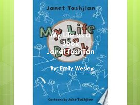 My Life as a Book Janet Tashjian By: Emily Wesley.