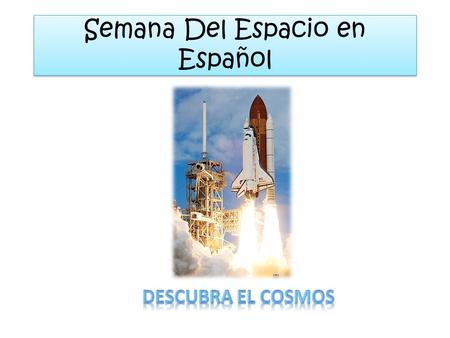 Semana Del Espacio en Español. cree un diccionario español de términos de astronomía. Use a Word Document, PowerPoint or Prezi Click on the image below…