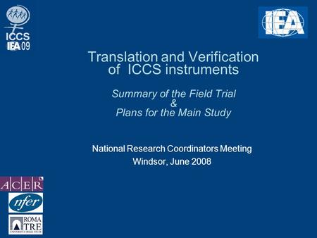 Translation and Verification of ICCS instruments Summary of the Field Trial & Plans for the Main Study National Research Coordinators Meeting Windsor,