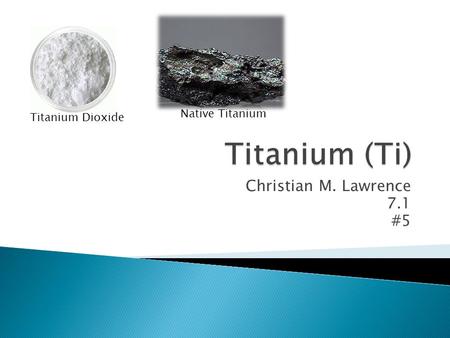 Christian M. Lawrence 7.1 #5 Titanium Dioxide Native Titanium.