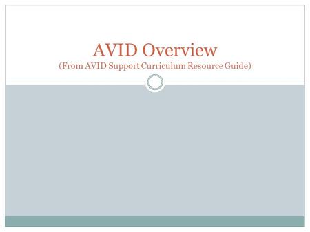AVID Overview (From AVID Support Curriculum Resource Guide)