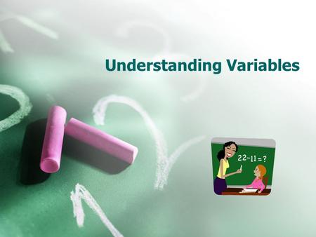 Understanding Variables. Algebra/Standard GLE 0506.3.2 Develop and apply the concept of variable. √ 0506.3.1 Evaluate an expression by substituting non-negative.