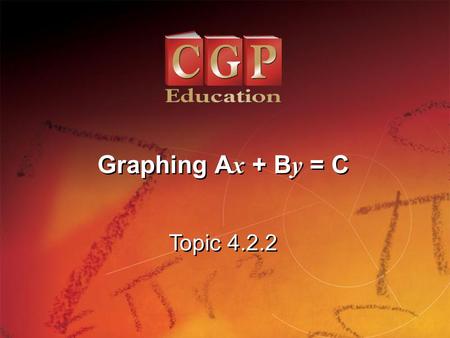 Graphing Ax + By = C Topic 4.2.2.
