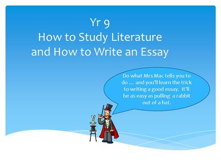 Yr 9 How to Study Literature and How to Write an Essay