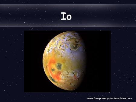 Io. Characteristics Io is about 4.5 billion years old Io is the fifth moon from Jupiter (422,000 km) Io takes 1.77 Earth days to orbit Radius of 1,131.7.