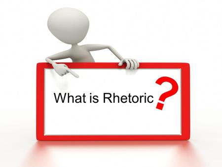What is Rhetoric ?. Rhetoric The art or study of using language effectively and persuasively. The art of finding and analyzing all the choices involving.