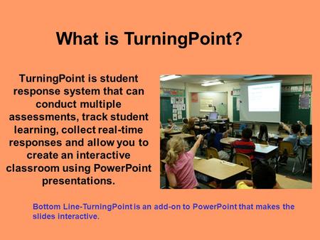 TurningPoint is student response system that can conduct multiple assessments, track student learning, collect real-time responses and allow you to create.