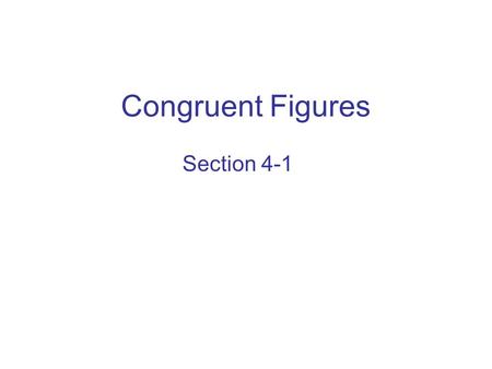 Congruent Figures Section 4-1. Solve each equation. 1.x + 6 = 252.x + 7 + 13 = 33 3.5x = 5404.x + 10 = 2x 5.For the triangle at the right, use the Triangle.