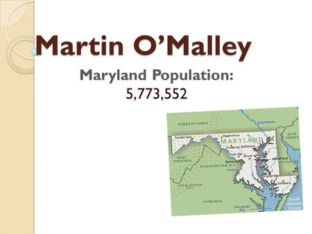 Martin O’Malley Martin O’Malley Maryland Population: 5,773,552.