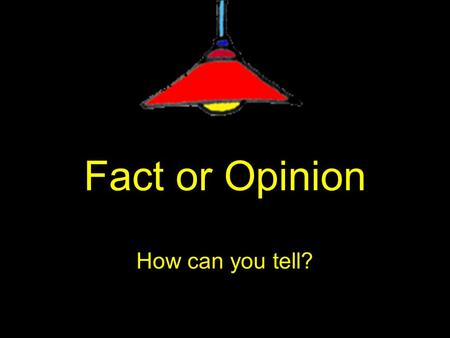 Fact or Opinion How can you tell?. Statement  A statement is a telling sentence. It tells a reader something.  Statements can be fact or they can be.