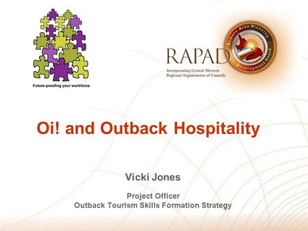 Vicki Jones Project Officer Outback Tourism Skills Formation Strategy Oi! and Outback Hospitality.
