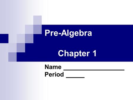 Pre-Algebra									Chapter 1 Name 					 Period.