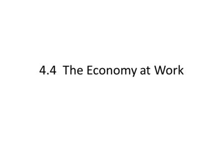 4.4 The Economy at Work.