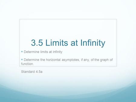 3.5 Limits at Infinity Determine limits at infinity