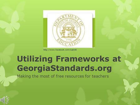 Utilizing Frameworks at GeorgiaStandards.org Making the most of free resources for teachers