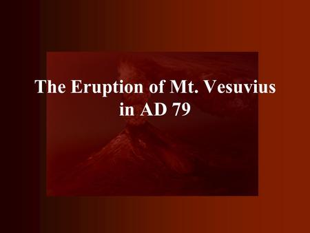The Eruption of Mt. Vesuvius in AD 79