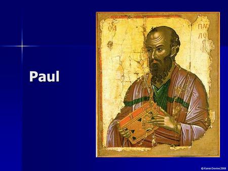 Paul © Karen Devine 2008. Saul Saul was born in Tarsus circa 10 CE. It was a centre of thriving culture, philosophy and education. Saul was born in Tarsus.