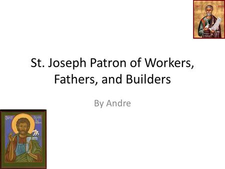 St. Joseph Patron of Workers, Fathers, and Builders By Andre.