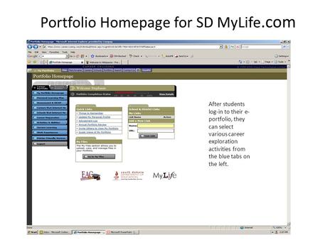 Portfolio Homepage for SD MyLife.com After students log-in to their e- portfolio, they can select various career exploration activities from the blue tabs.