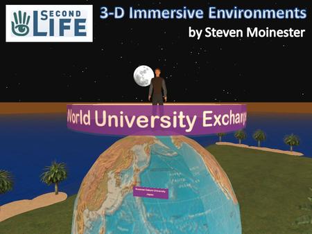 Second life is a 3-D immersive platform in which users represent themselves as avatars that can build the 3-D spaces in which they interact. Roughly 500,000-1,000,000.