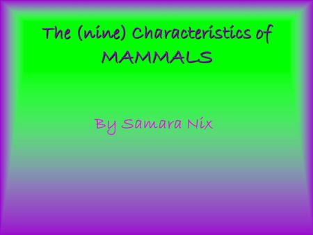 The (nine) Characteristics of MAMMALS
