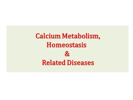 Calcium Metabolism, Homeostasis & Related Diseases