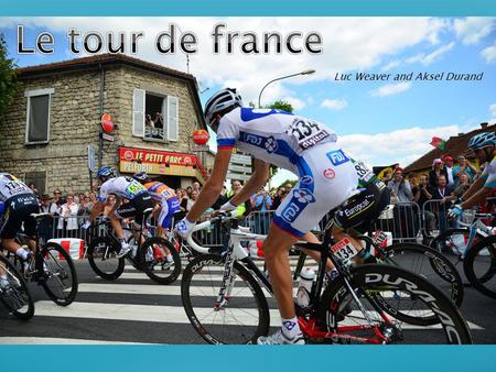 Luc Weaver and Aksel Durand. What is the Tour de France? How and when did it start? Classifications Jerseys Prizes Doping and disqualifications Deaths.