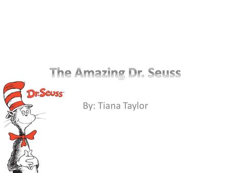 By: Tiana Taylor. Picture of Dr. Seuss and I!!!!!