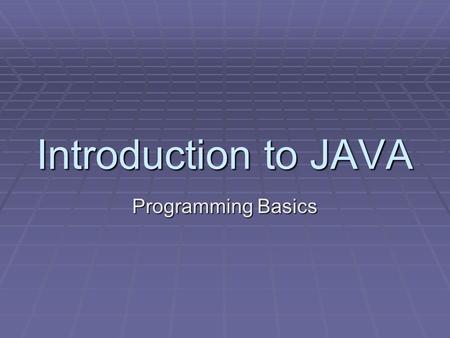Introduction to JAVA Programming Basics PROGRAMMING STEPS  ANALISA MASALAHNYA  INPUT-NYA APA SAJA?  ALGORITMA PROSESNYA BAGAIMANA?  OUTPUT-NYA APA?