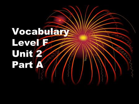 Vocabulary Level F Unit 2 Part A. Unit 2-A ameliorateepitome aplombexhort bombasticex officio callowinfringe drivelingratiate.