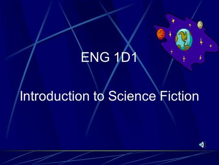 ENG 1D1 Introduction to Science Fiction What is Science Fiction? Science fiction is a writing style which combines science and fiction. It is constrained.
