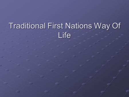 Traditional First Nations Way Of Life. Settle: Verb: To stay, or live in an area.