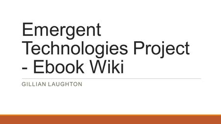 Emergent Technologies Project - Ebook Wiki GILLIAN LAUGHTON.