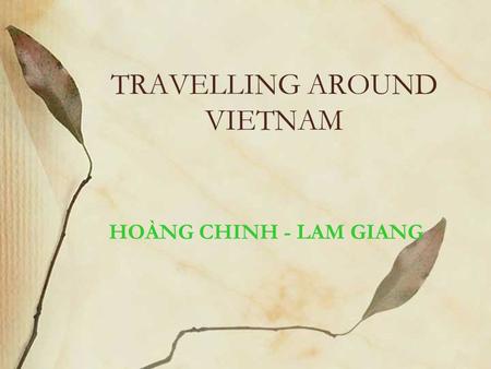 TRAVELLING AROUND VIETNAM HOÀNG CHINH - LAM GIANG.