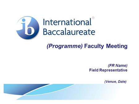(Programme) Faculty Meeting (FR Name) Field Representative (Venue, Date)