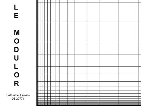 LEMODULORLEMODULOR Bettisabel Lamelo 06-39774. THE MODULOR is a scale of proportions developed by Le Corbusier. Le Modulor.