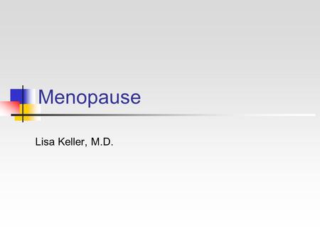 Menopause Lisa Keller, M.D.. Menopause Basics By 2010, 45% of American women will be over age 50.