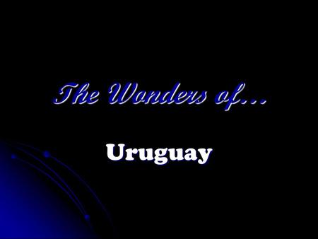 The Wonders of… Uruguay. LANDMARKS This is the Punda del Este in Uruguay, it is one of the most beautiful houses in the world. This is the Punda del Este.